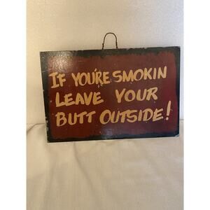 Smoke Metal Sign 10 x 7 inch “If You're Smokin Leave Your Butt Outside!”